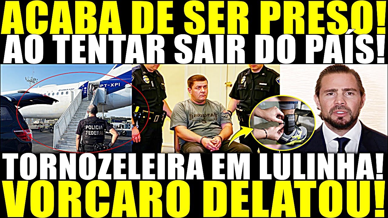 ACABA DE SER PRESO!! PF PEGOU NO AEROPORTO! TORNOZELEIRA EM LULINHA! VORCARO ENTREGOU TODO MUNDO!