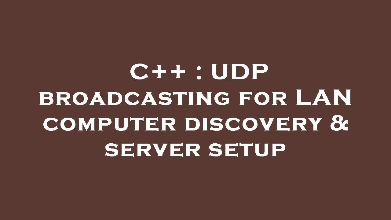 C++ : UDP broadcasting for LAN computer discovery & server setup