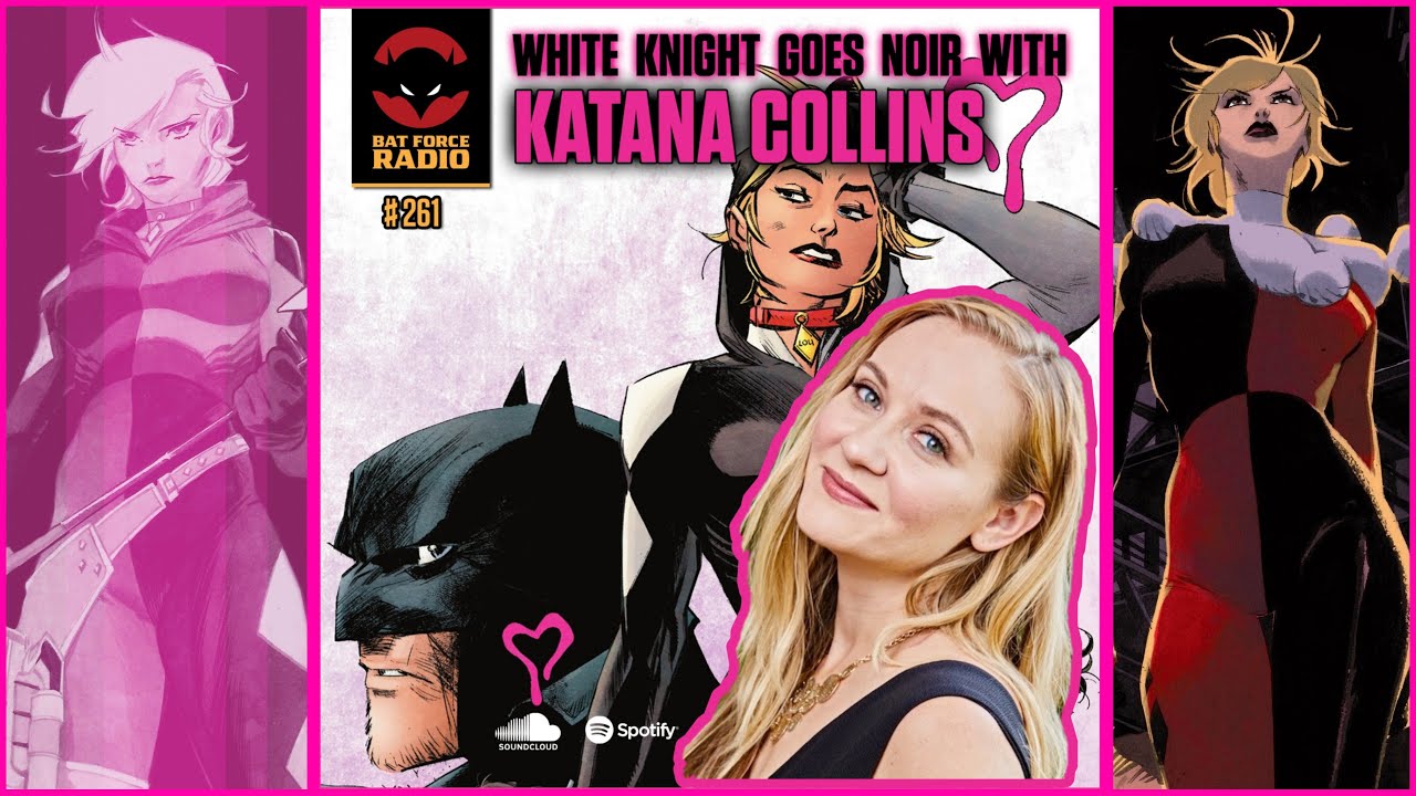 Bat Force Radio Ep # 261 with Katana Collins - Batman White Knight Presents Harley Quinn