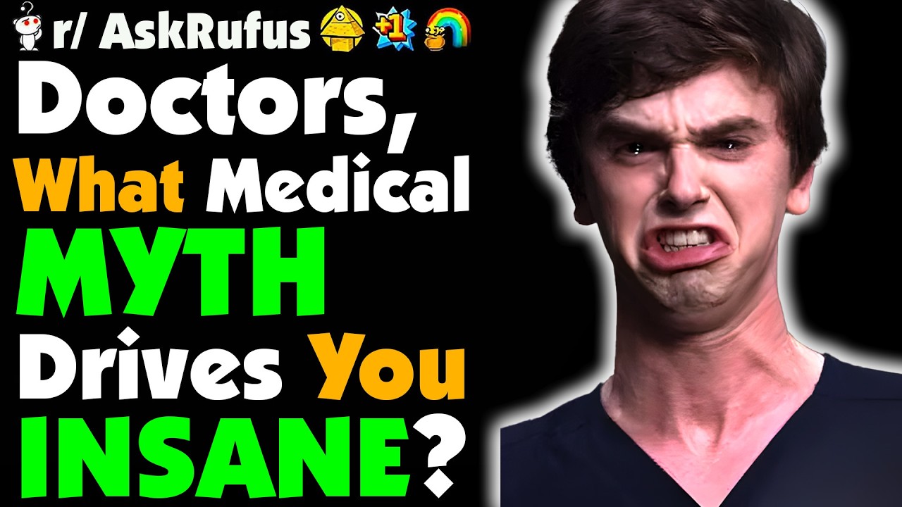 Doctors And Nurses, What MEDICAL Myth Drives You Absolutely INSANE?