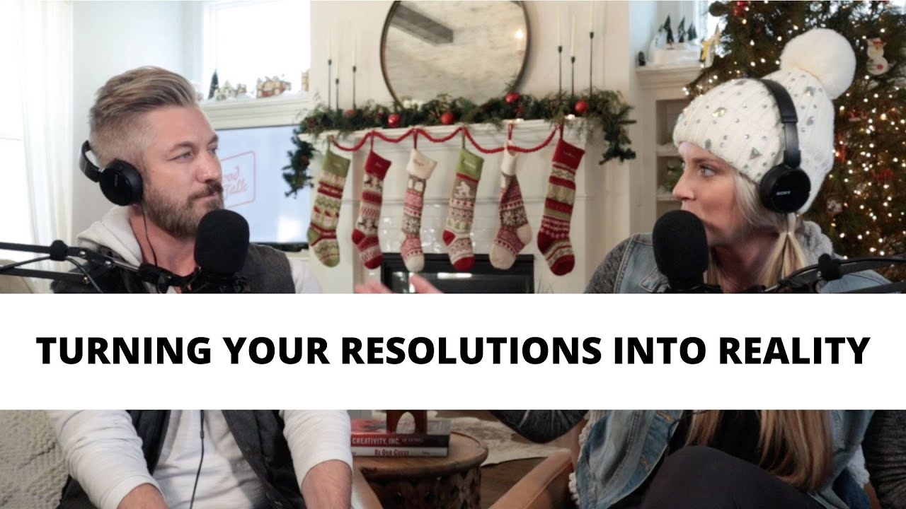 Good Talk Podcast: Episode 48 | Turning Your Resolutions Into Reality