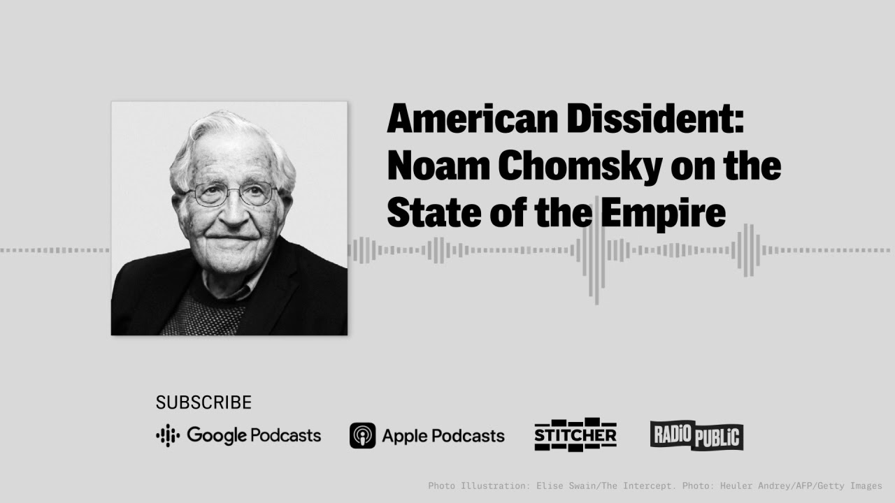 American Dissident: Noam Chomsky on the State of the Empire