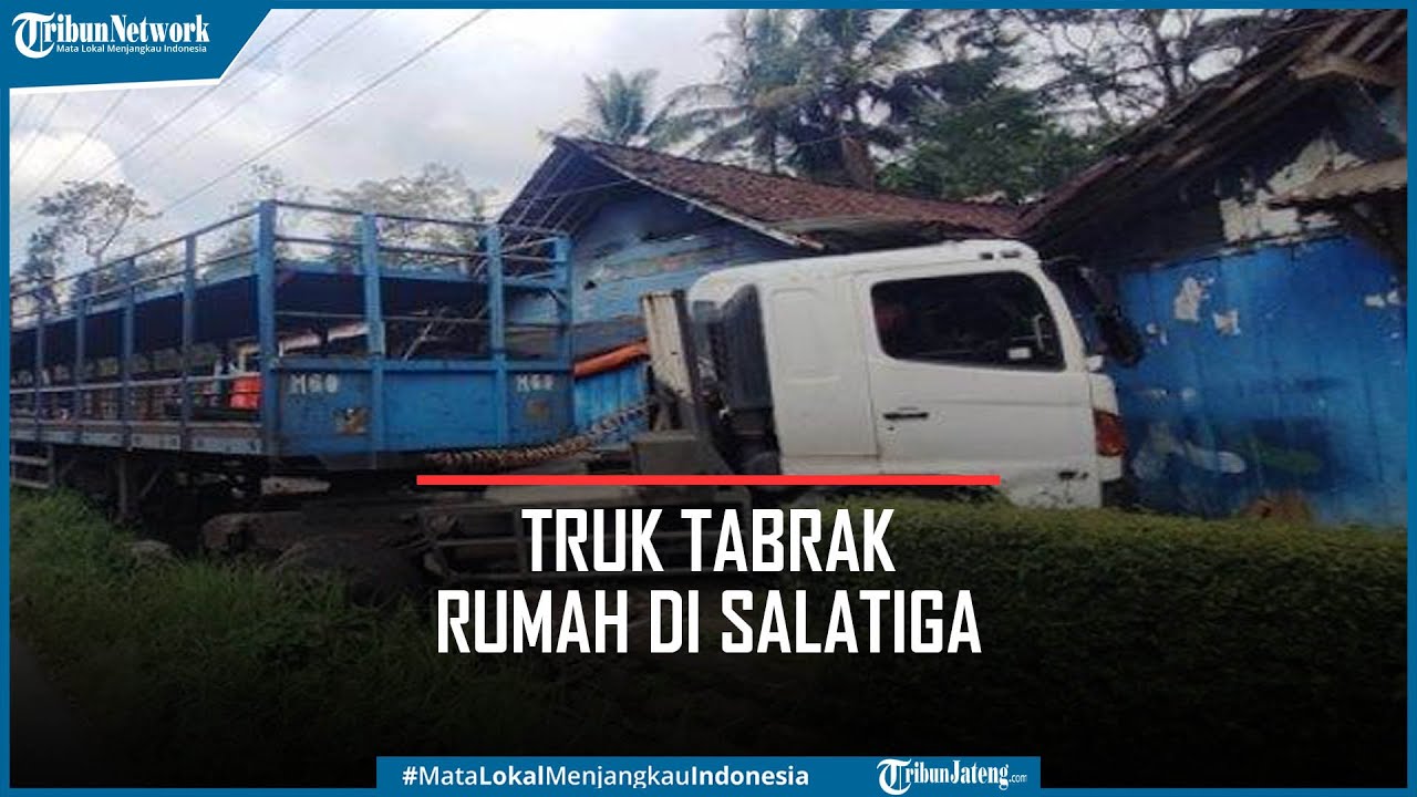 Truk Menabrak Rumah di Salatiga, Sopir: Ada Motor Mau Nyebrang, Saya Banting ke Kiri