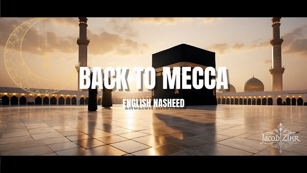 Back to Makkah 🕋 | A Nasheed About Longing, Faith, and Return