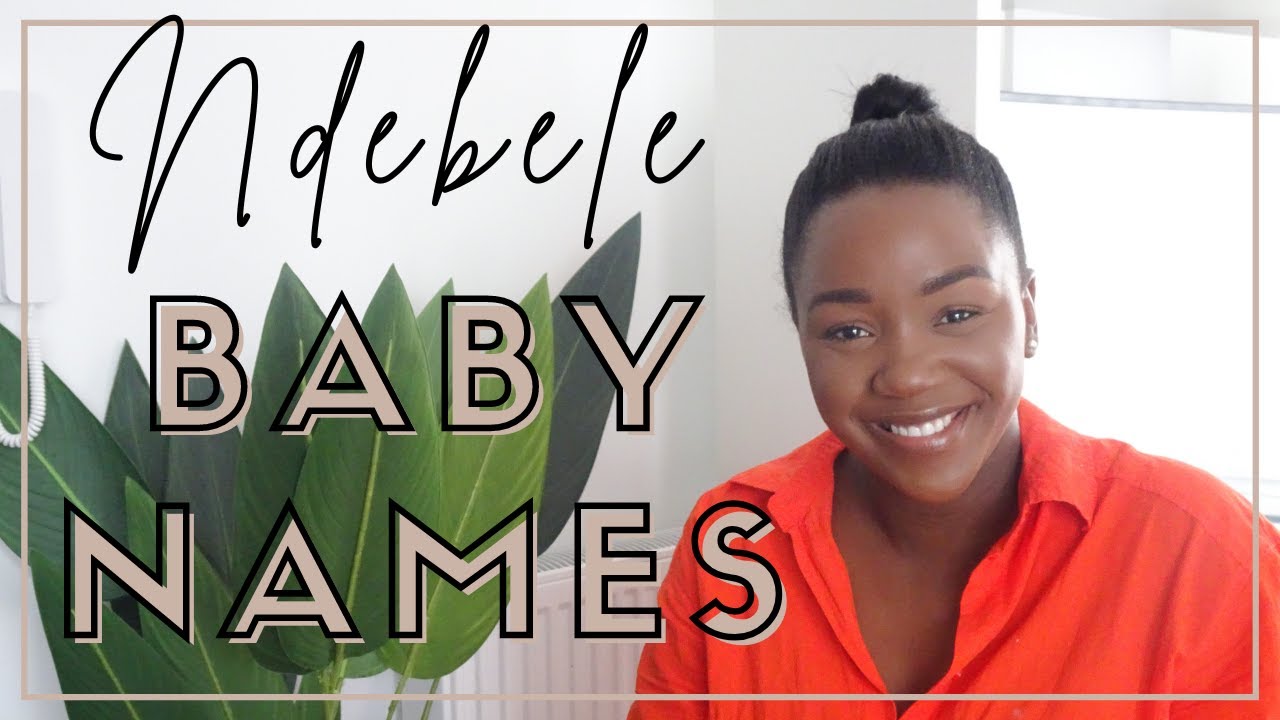 NDEBELE BABY NAMES STARTING WITH 'N' | AFRICAN BABY NAMES 2022