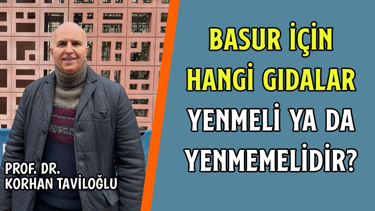 Basur İçin Hangi Gıdalar Yenmeli Ya Da Yenmemelidir? - Prof. Dr. Korhan Taviloğlu
