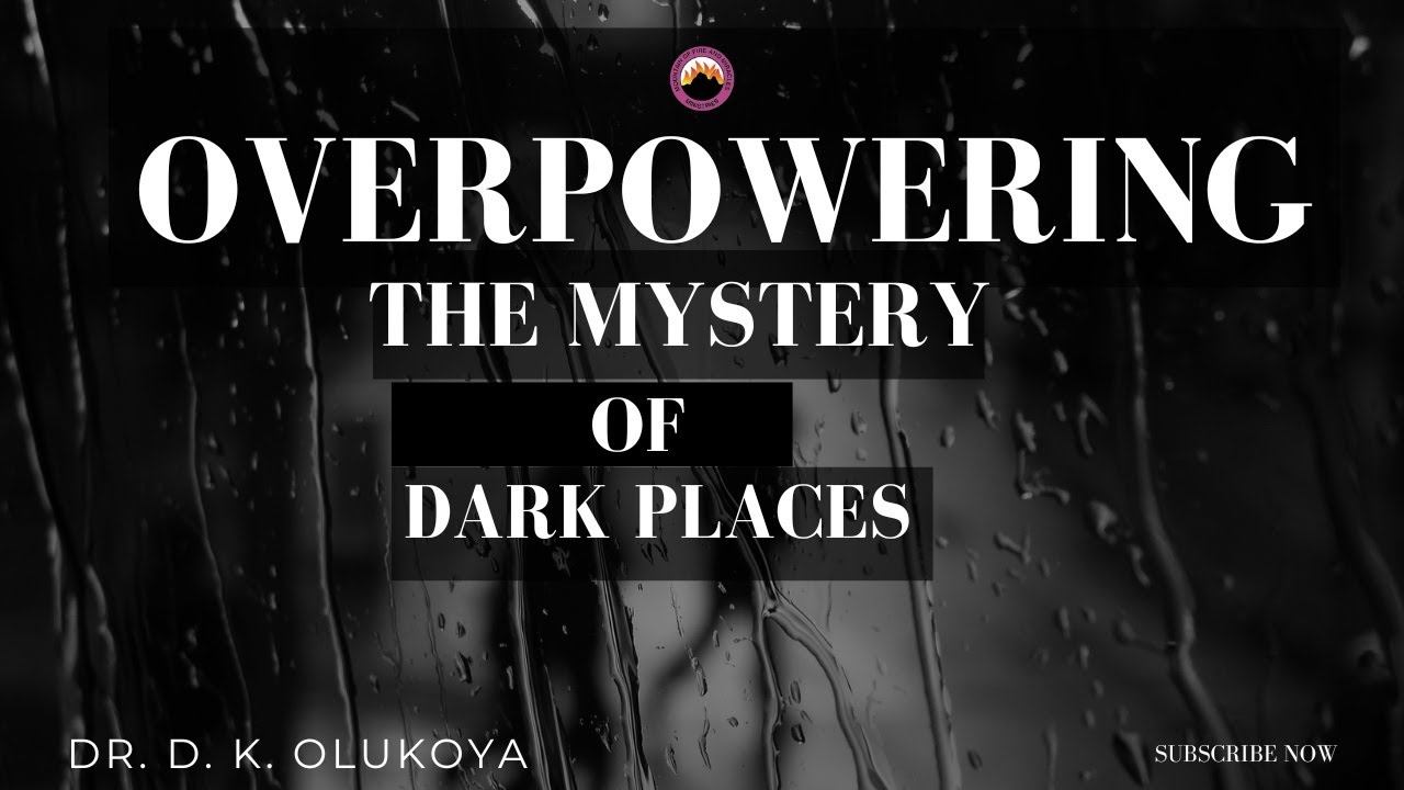 Overpowering the Mystery of Dark Places | Dr Daniel Olukoya | Powerful Deliverance Teaching