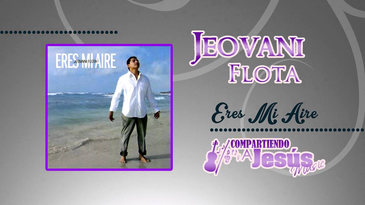Jeovani Flota | Eres Mi Aire | Compartiendo a Jesus Music! 2014