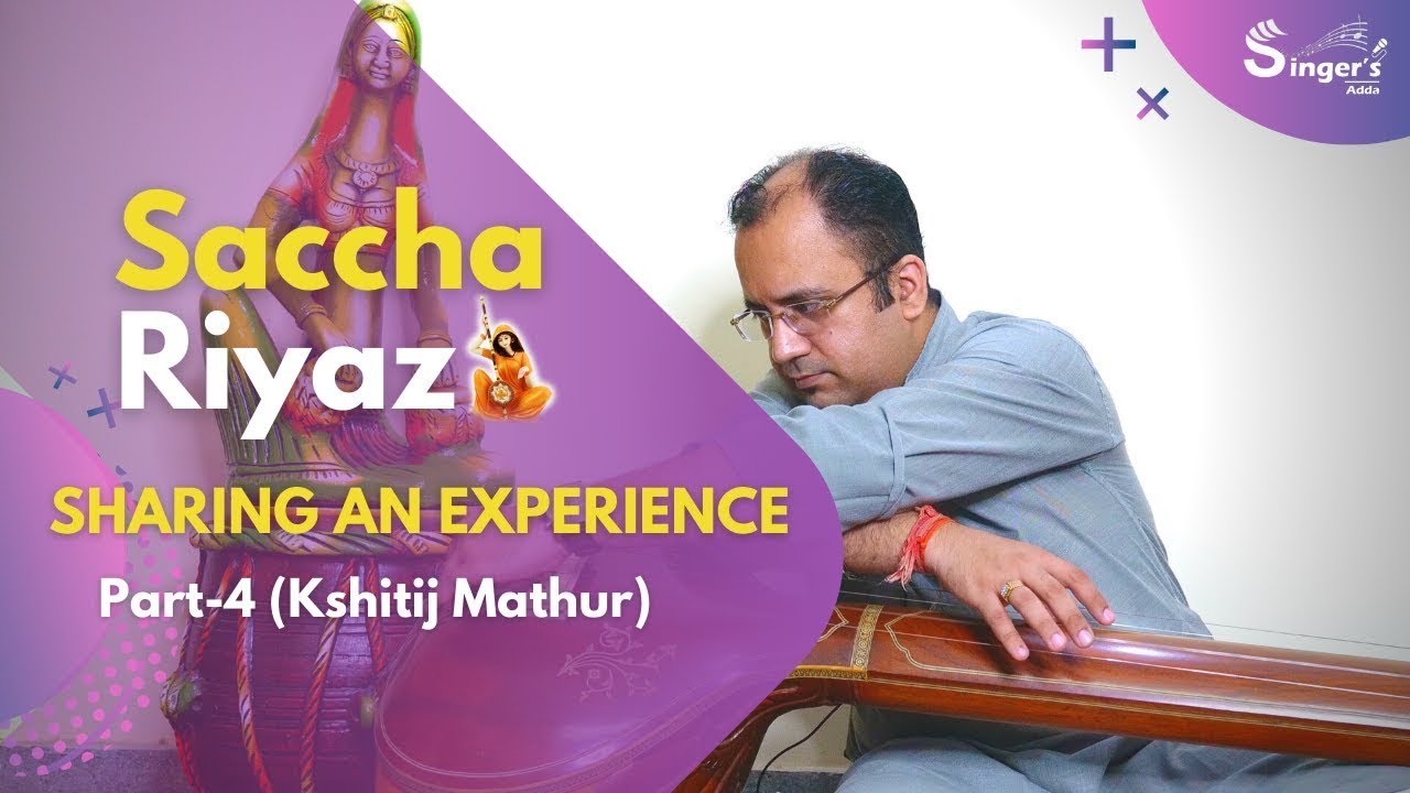 Saccha Riyaz (Sharing an experience) | Part 4 | Riyaz Sessions | Singersadda