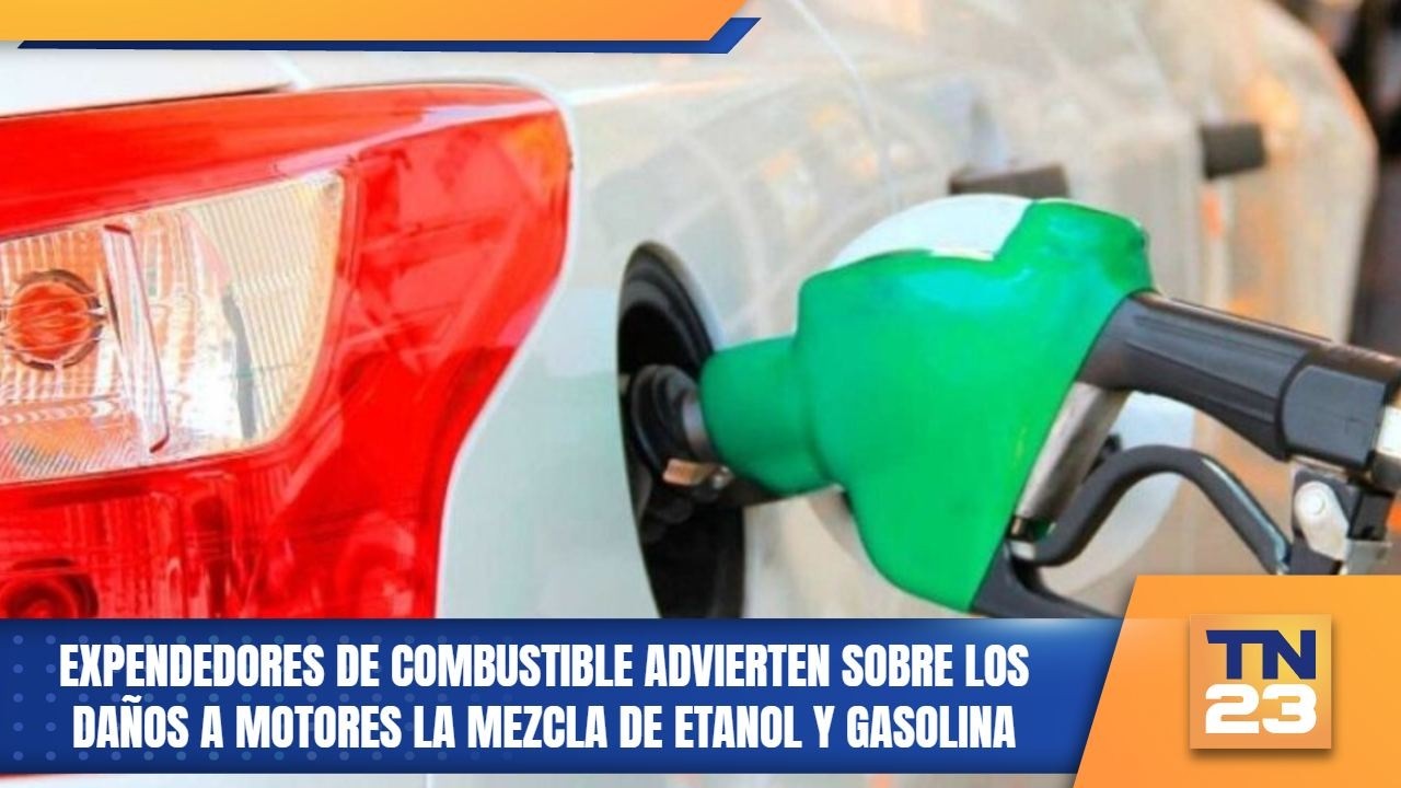 Expendedores de combustible advierten sobre los daños a motores la mezcla de etanol y gasolina