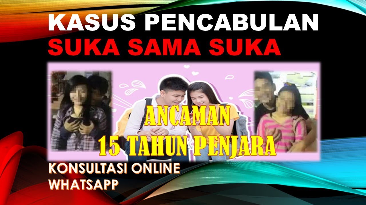🔴KONSULTASI HUKUM : PERBUATAN CABUL SUKA SAMA SUKA,❗PADA ANAK DIBAWAH UMUR ,ANCAMAN 15 TAHUN❗