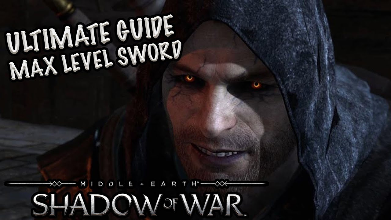 ULTIMATE GUIDE MAX LEVEL SWORD Shadow of War