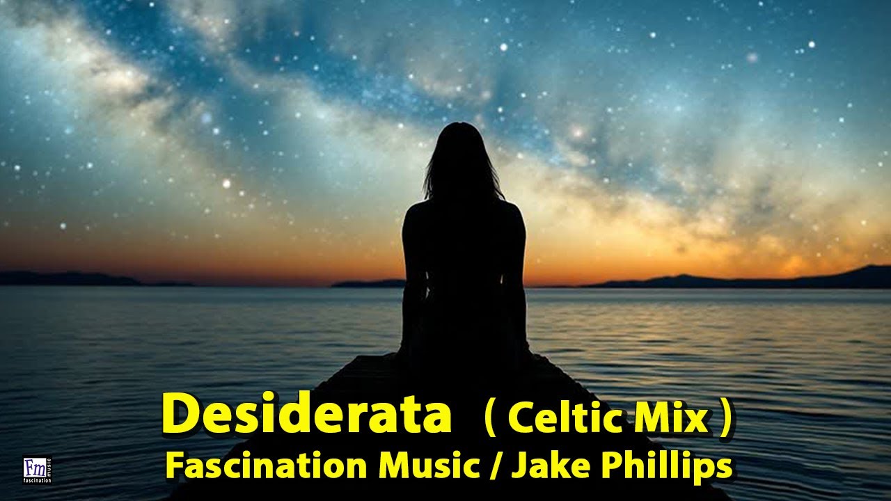 Desiderata - (Celtic Music Mix)  - Fascination Music / Jake Phillips  (Ar Éireann Ní Neosainn Cé Hí)