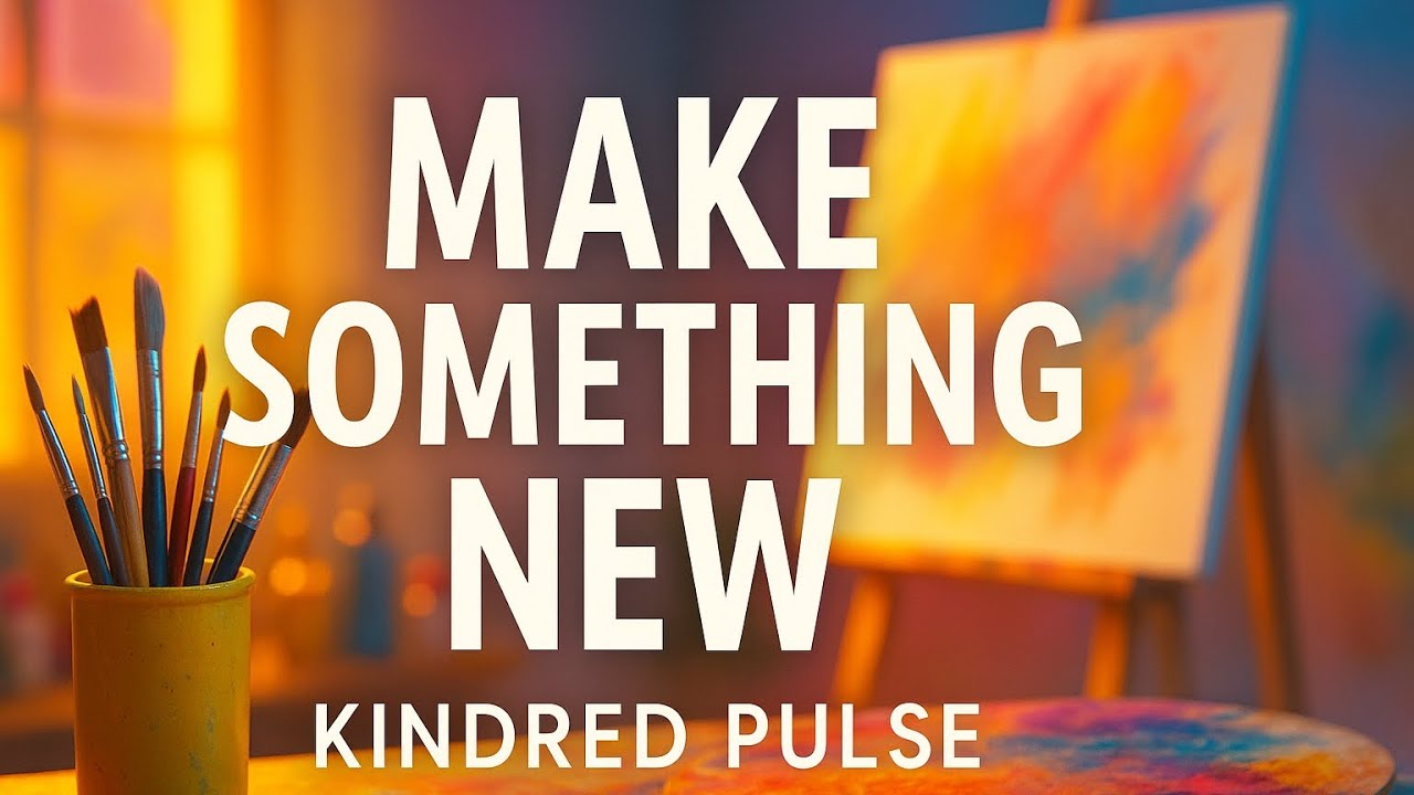 Kindred Pulse &ndash; Make Something New ✨ - Bonus Track 