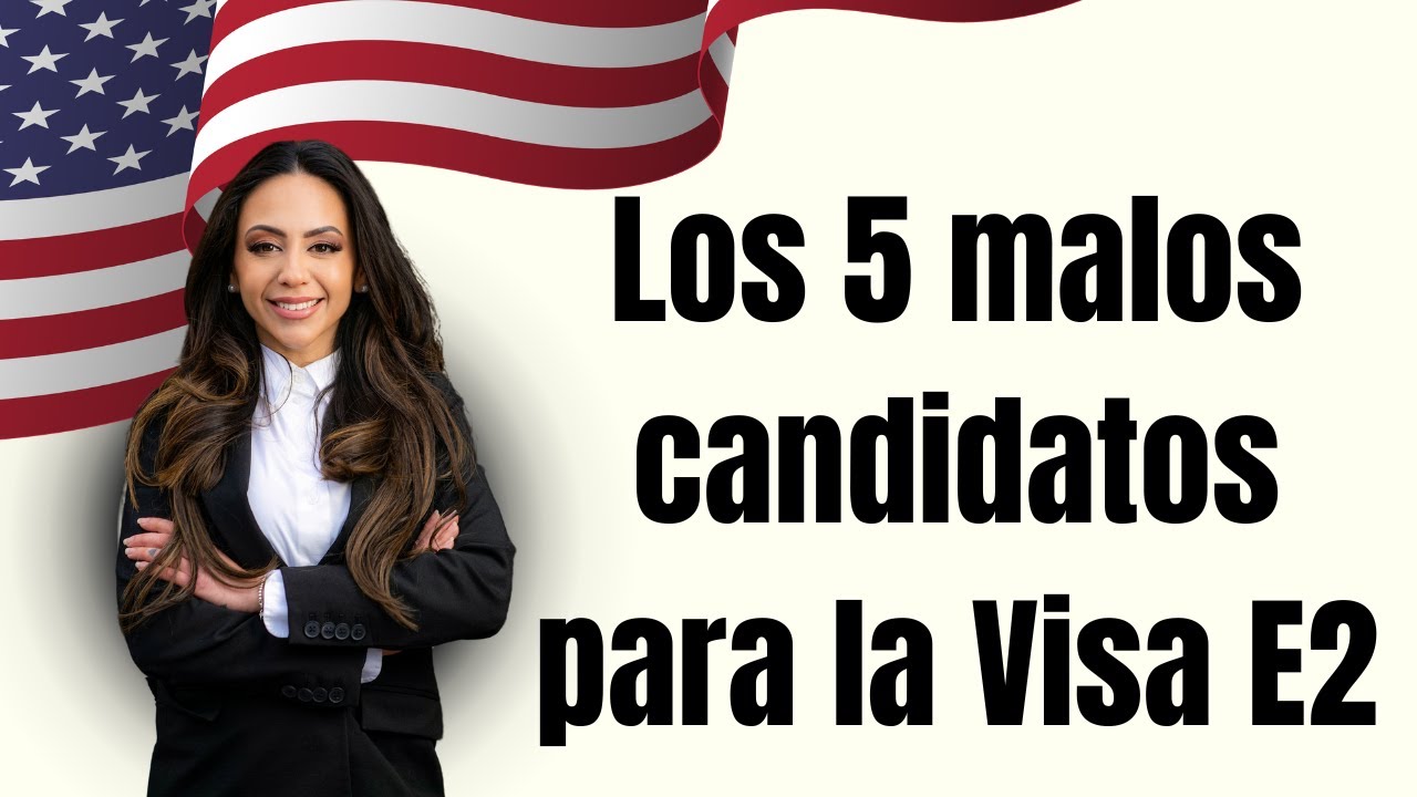 Los 5 malos candidatos para la Visa E2