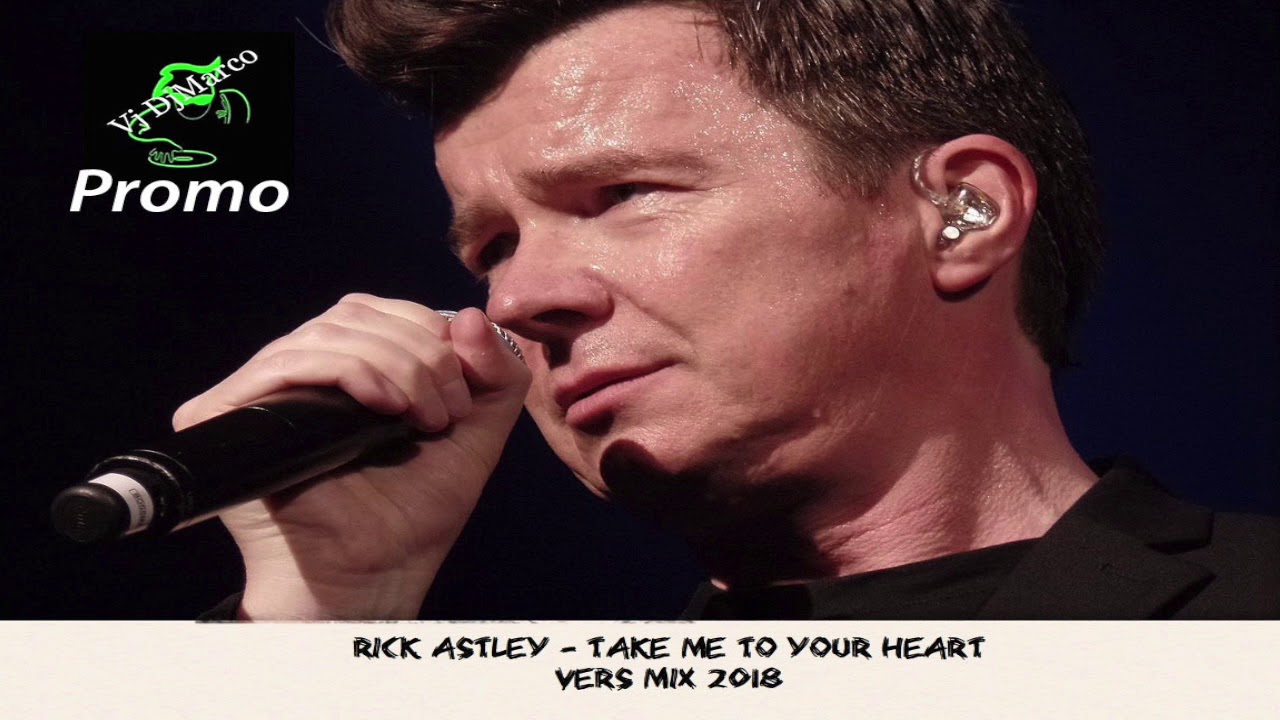 Rick Astley - Take me to your heart - Remix 2018
