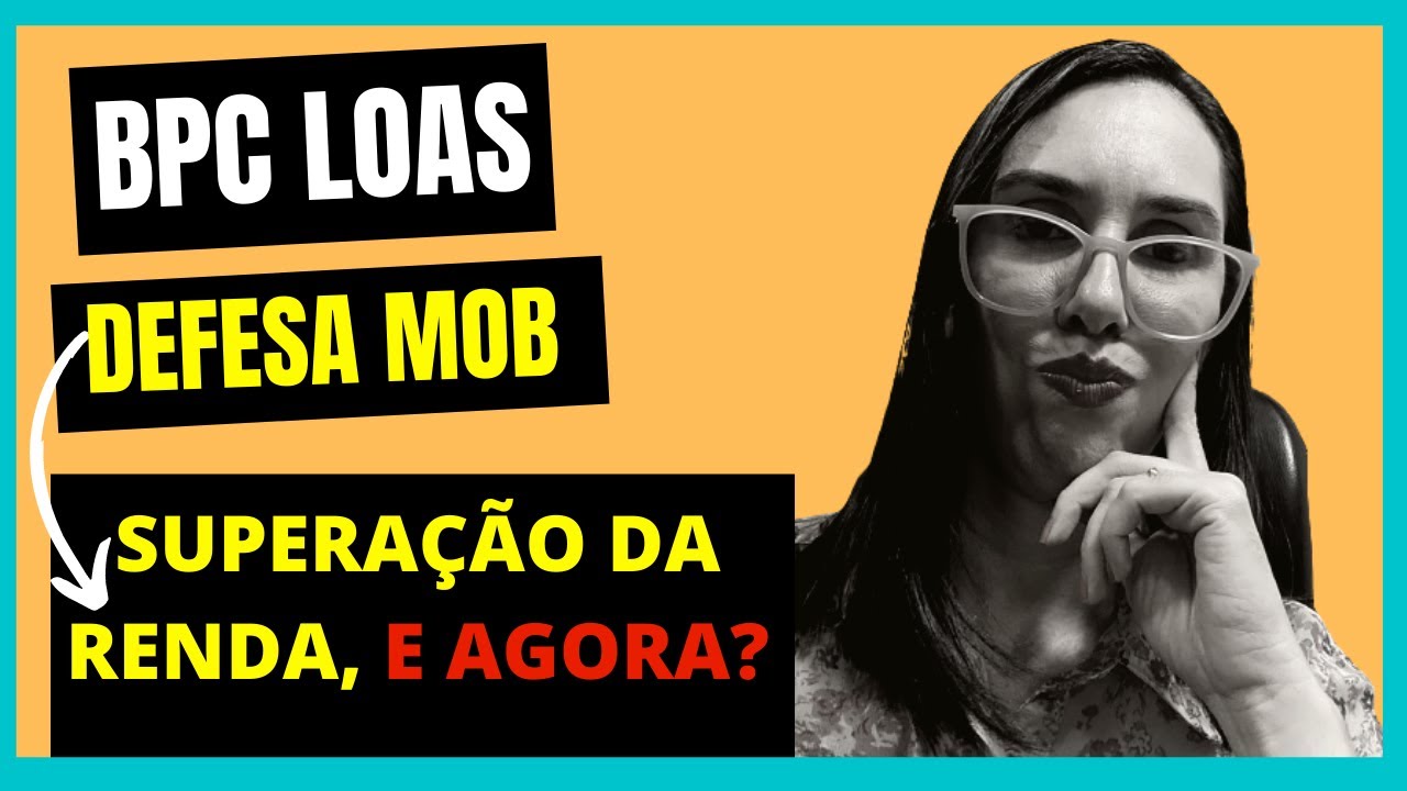 Supera&ccedil;&atilde;o da renda no BPC LOAS Como apresentar Defesa MOB