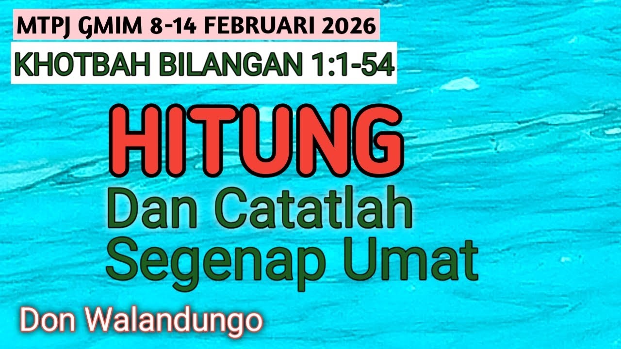 KHOTBAH BILANGAN 1:1-54/HITUNG DAN CATATLAH SEGENAP UMAT/MTPJ GMIM 8-14 FEBRUARI 2026