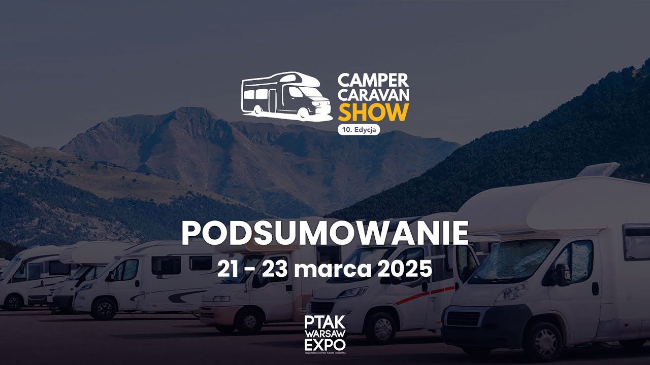 PODSUMOWANIE TARG&Oacute;W CAMPER & CARAVAN SHOW 2025| Ptak Warsaw Expo