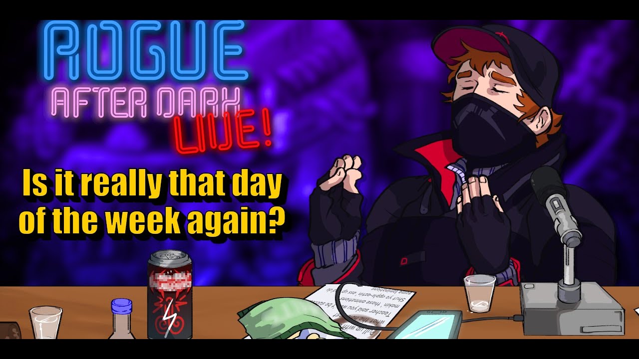 Rogue After Dark #10 | Is it really that day of the week again?