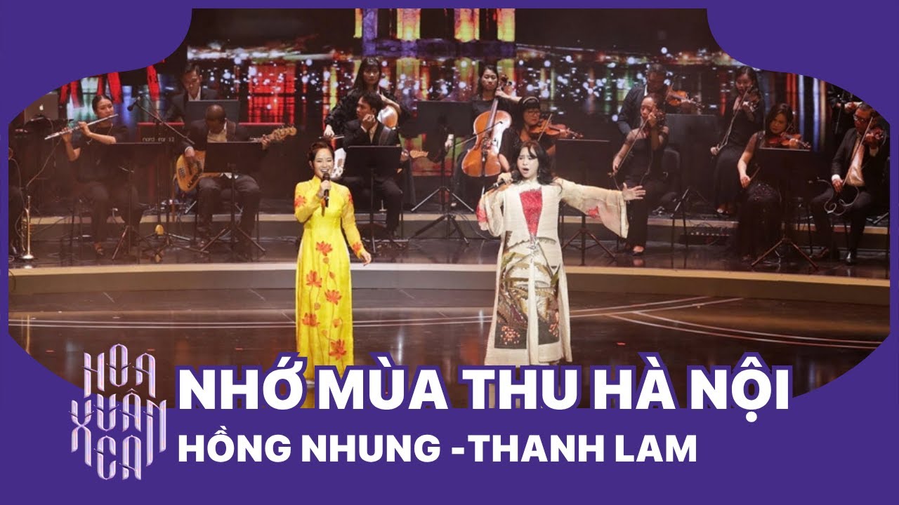 2 DIVA Hồng Nhung - Thanh Lam song ca ăn &yacute; khi thể hiện NHỚ M&Ugrave;A THU H&Agrave; NỘI