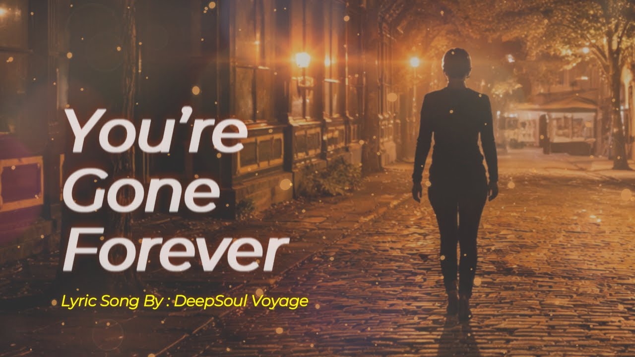 You’re Gone Forever | Emotional Soul Ballad | Deep Sad Lyric Video