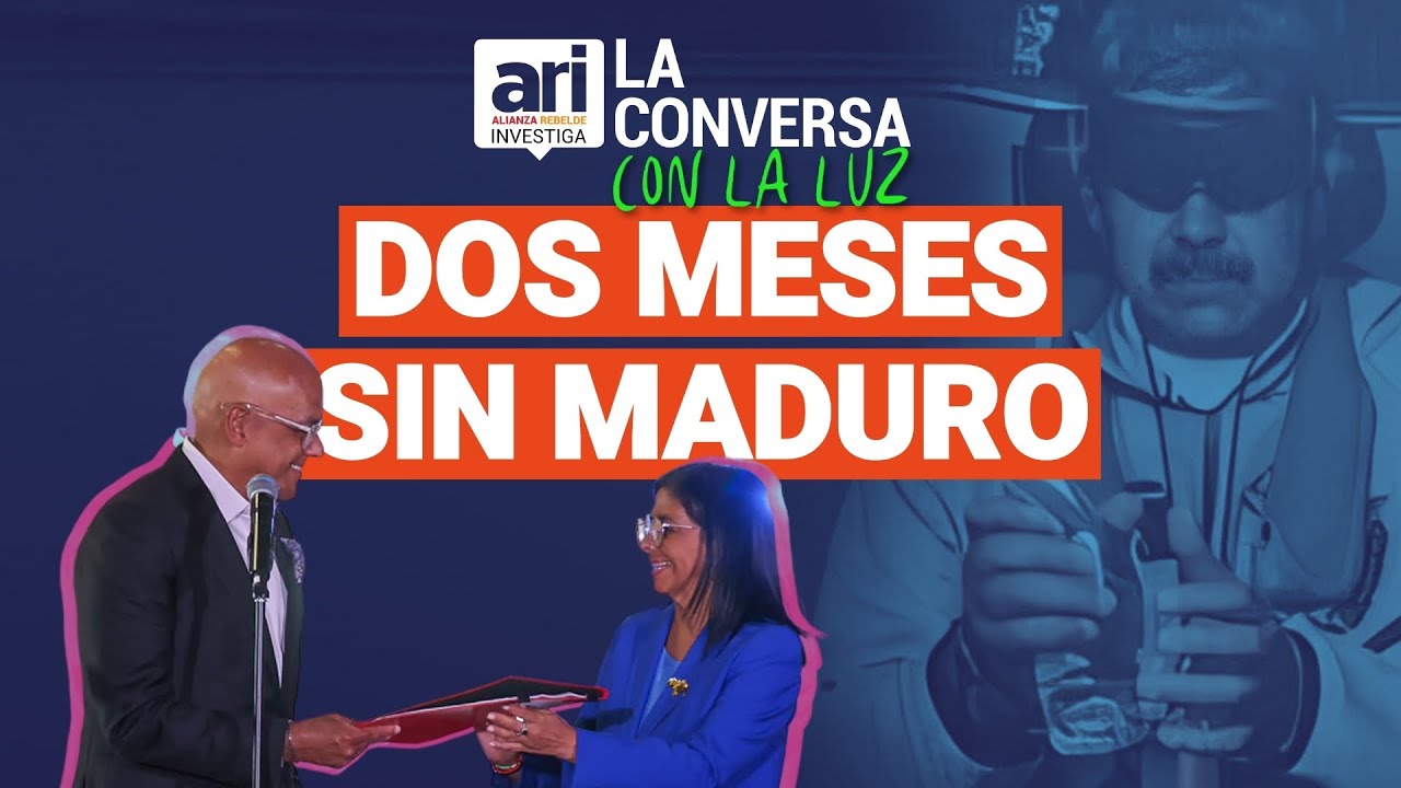 Dos meses sin Maduro | #LaConversaARIConLaLuz