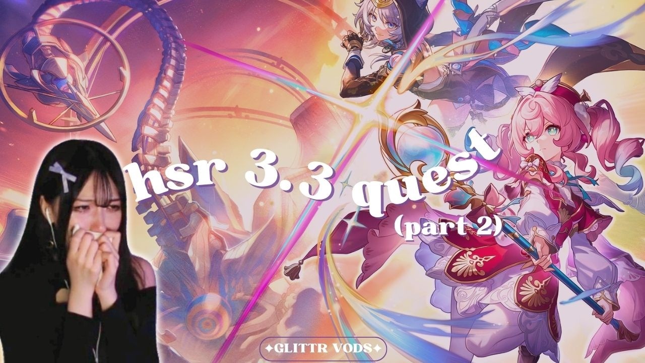 Glittr Experiences Devastation and PEAK Hyacinema in HSR 3.3! (Story Quest Reaction) | Variety