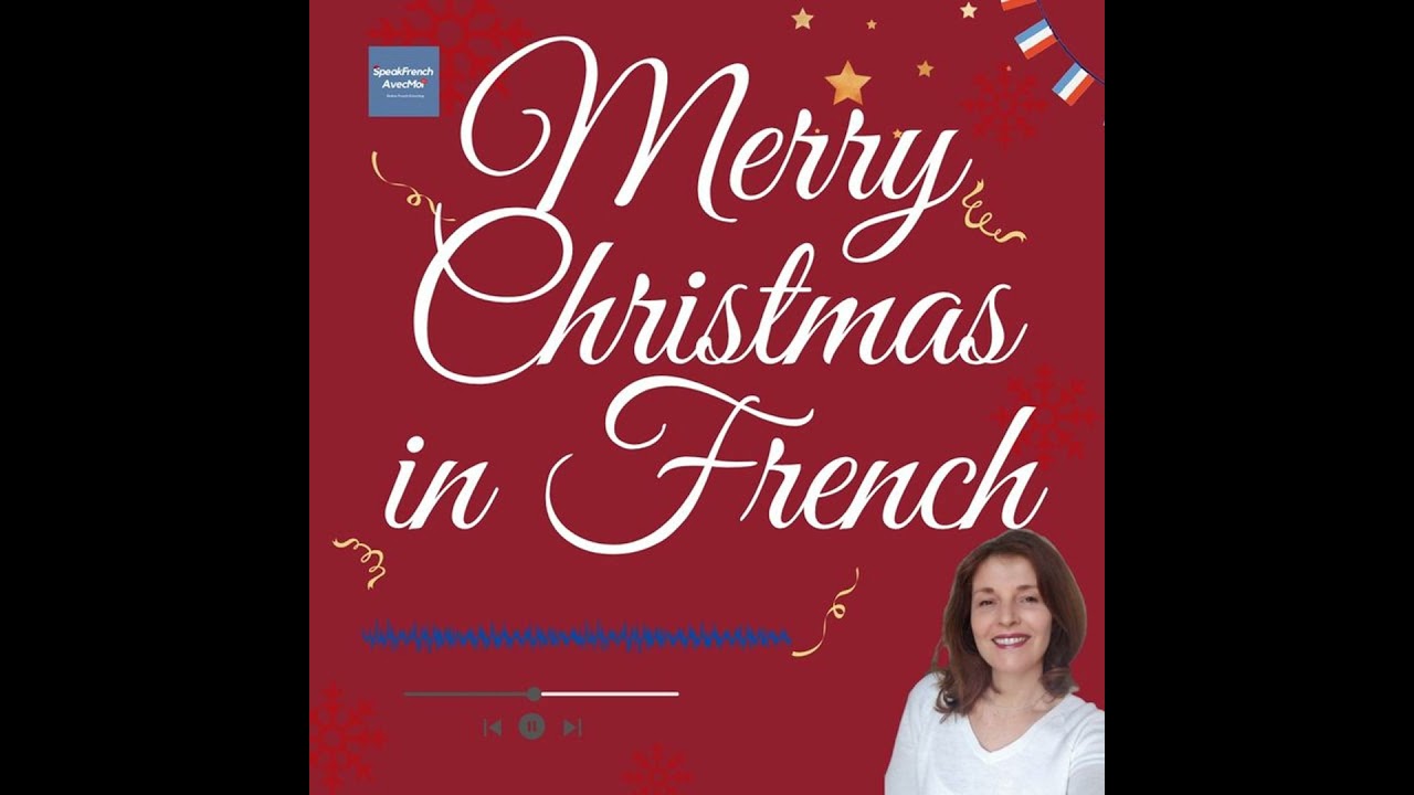 Speak French for the Holidays! Merry Christmas in French