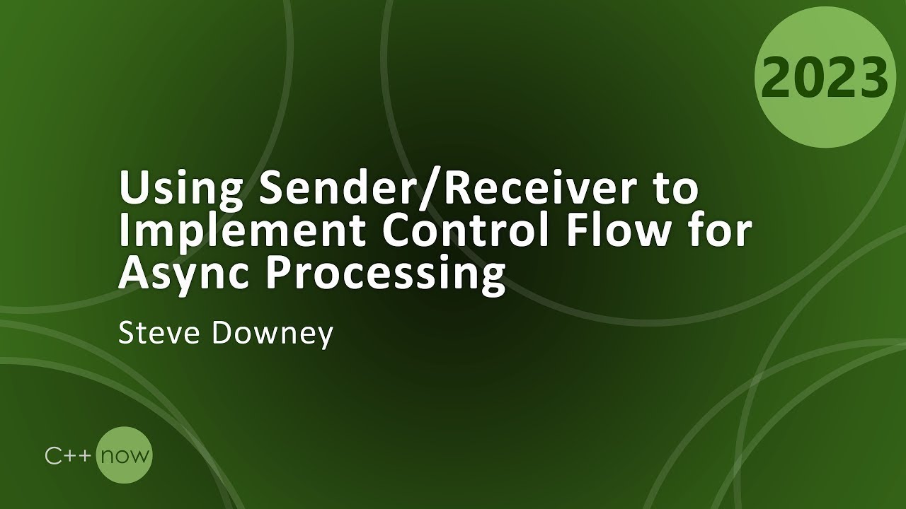 Using the C++ Sender/Receiver Framework: Implement Control Flow for Async Processing - Steve Downey