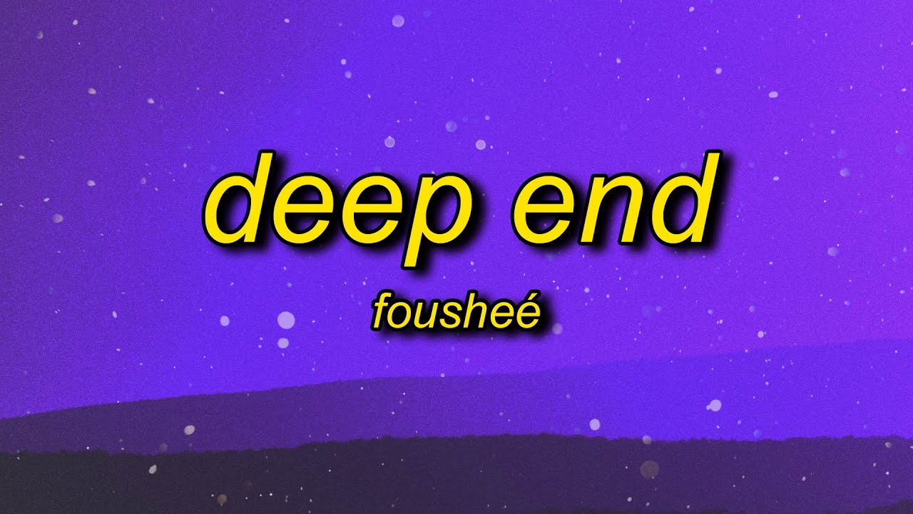Foushe&eacute; - Deep End (Lyrics) | shawty gon get that paper shawty tongue rip like razor
