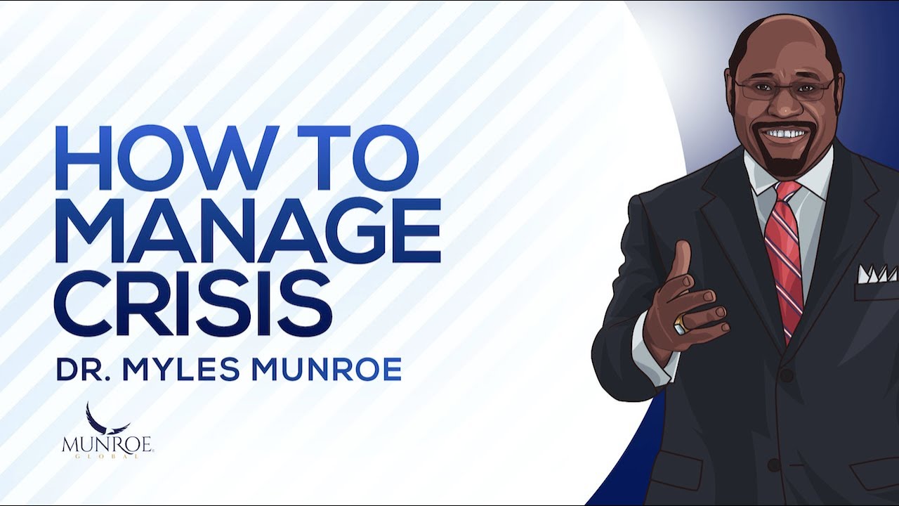 How To Manage Crisis | Dr. Myles Munroe