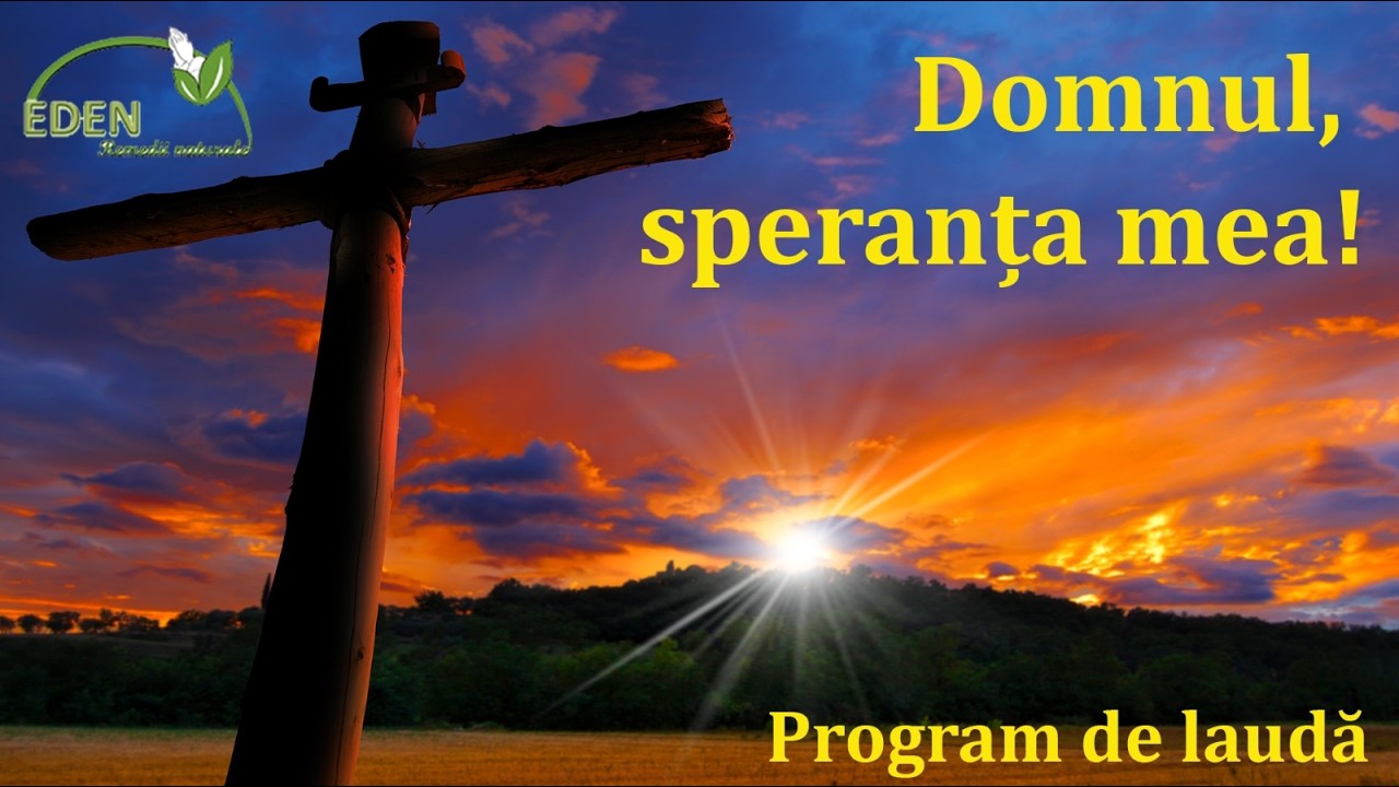 DOMNUL, SPERANȚA MEA! I Program de laudă I Fundația Eden