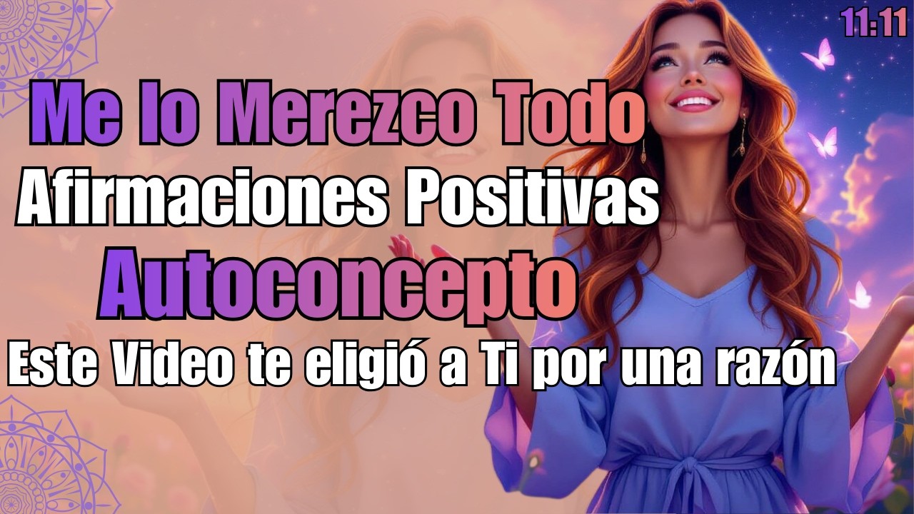 ¡ME LO MEREZCO TODO! 🦋 AFIRMACIONES POSITIVAS 🥰❤ 🔥💋 AUTOCONCEPTO ✨ ESCUCHA A DIARIO 💫