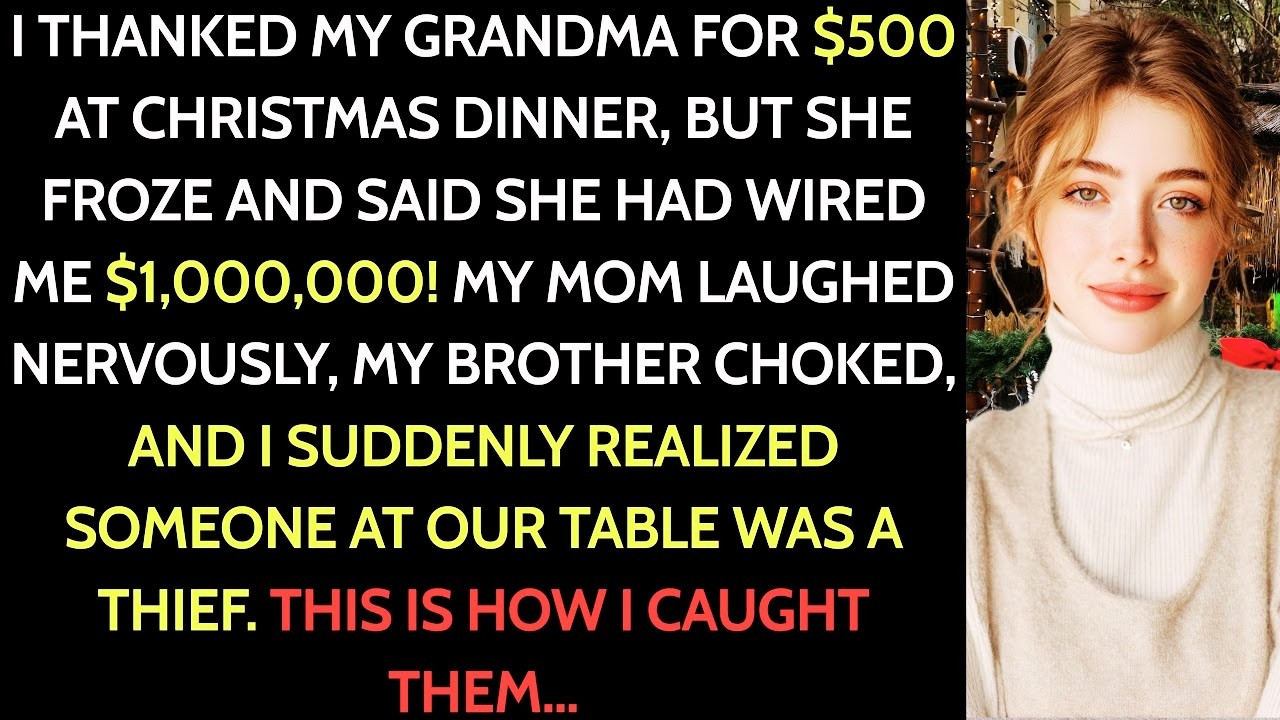 At Christmas dinner I thanked my grandma for $500—she froze and said she wired $1,000,000, Why...?