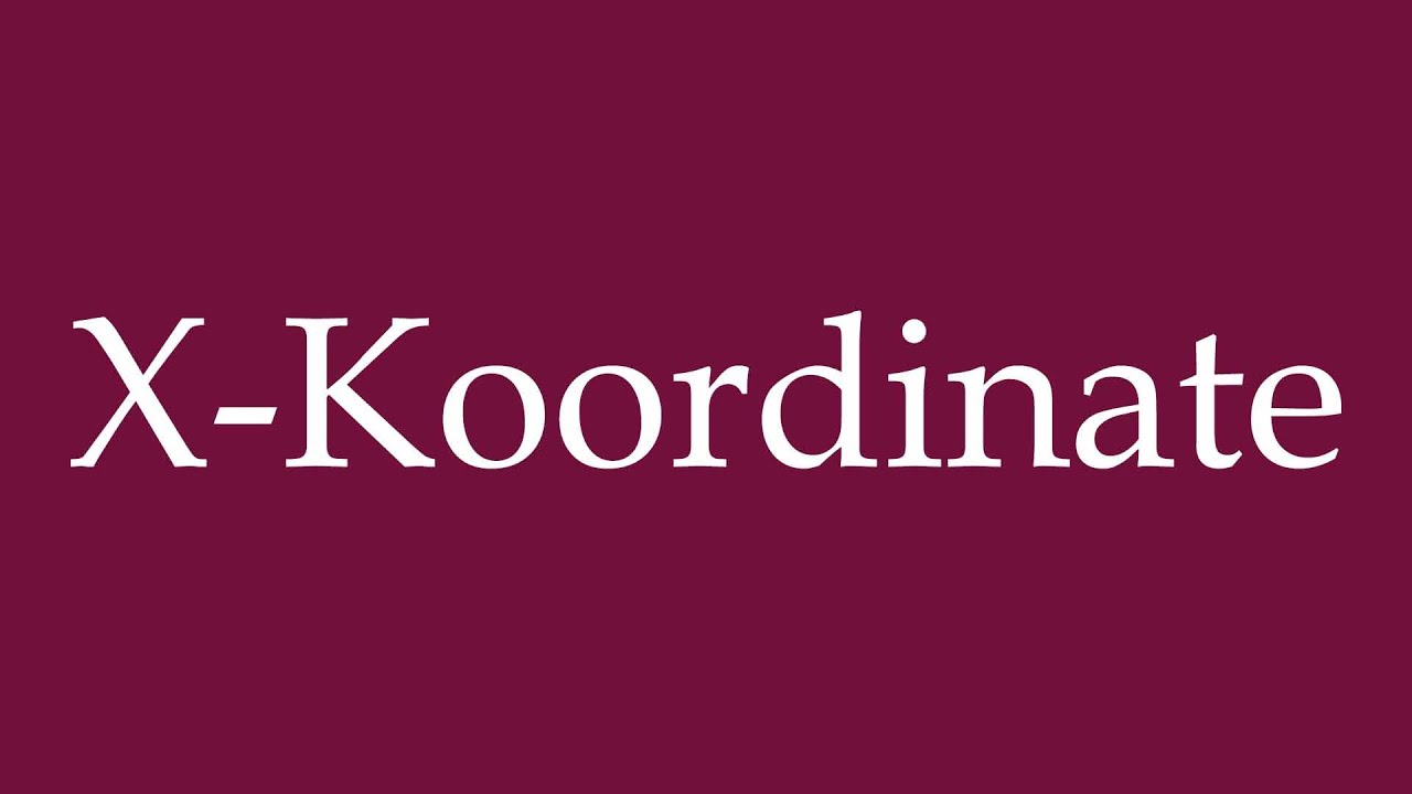 How to Pronounce ''X-Koordinate'' (X coordinate) Correctly in German
