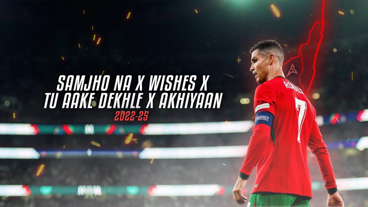 Cristiano Ronaldo • Samjho Na X Wishes X Tu Aake Dekhle X Akhiyaan - Skills, Goals & Assists 2022-25