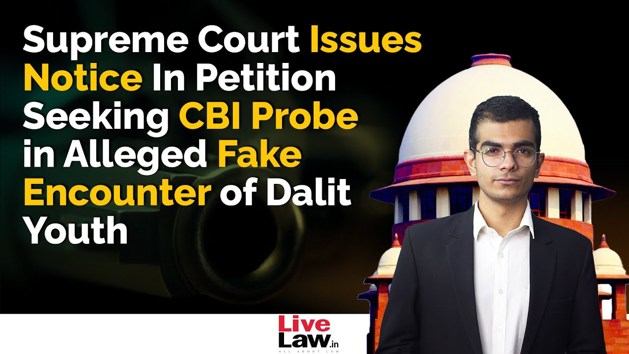 Supreme Court Issues Notice in Petition Seeking CBI Probe into Alleged Fake Encounter of Dalit Youth