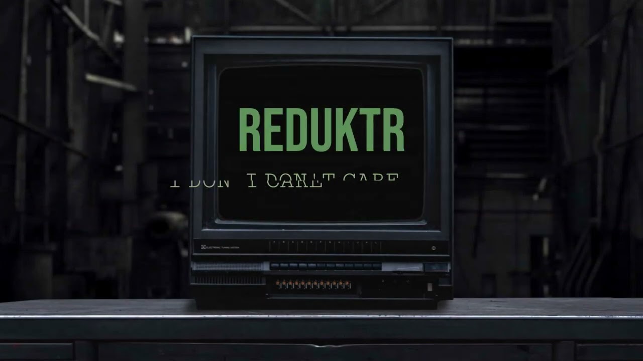 REDUKTR - i don't care