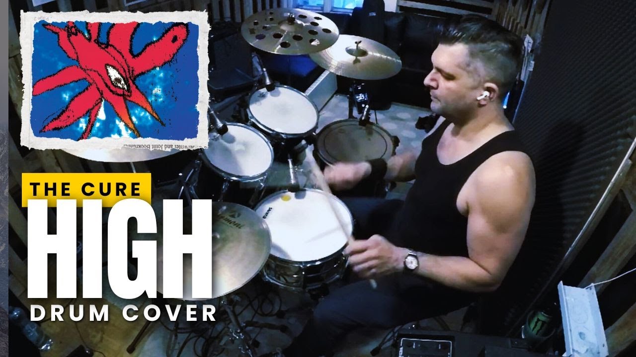 The Cure HIGH Drum Cover