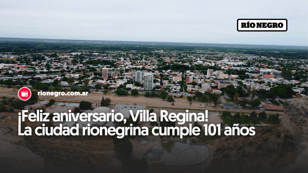🎉 &iexcl;Feliz aniversario, Villa Regina! La ciudad rionegrina cumple 101 a&ntilde;os