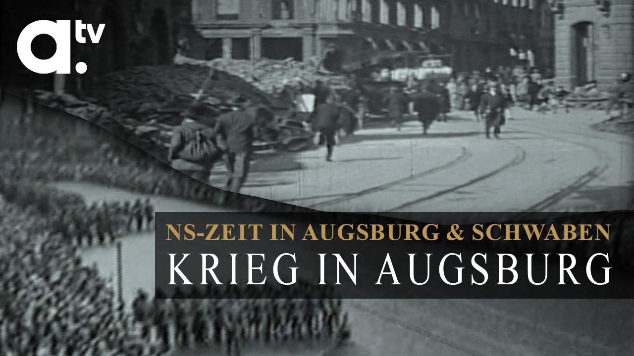 Nationalsozialismus in Augsburg und Schwaben – Krieg und Nachkriegszeit | a.tv History