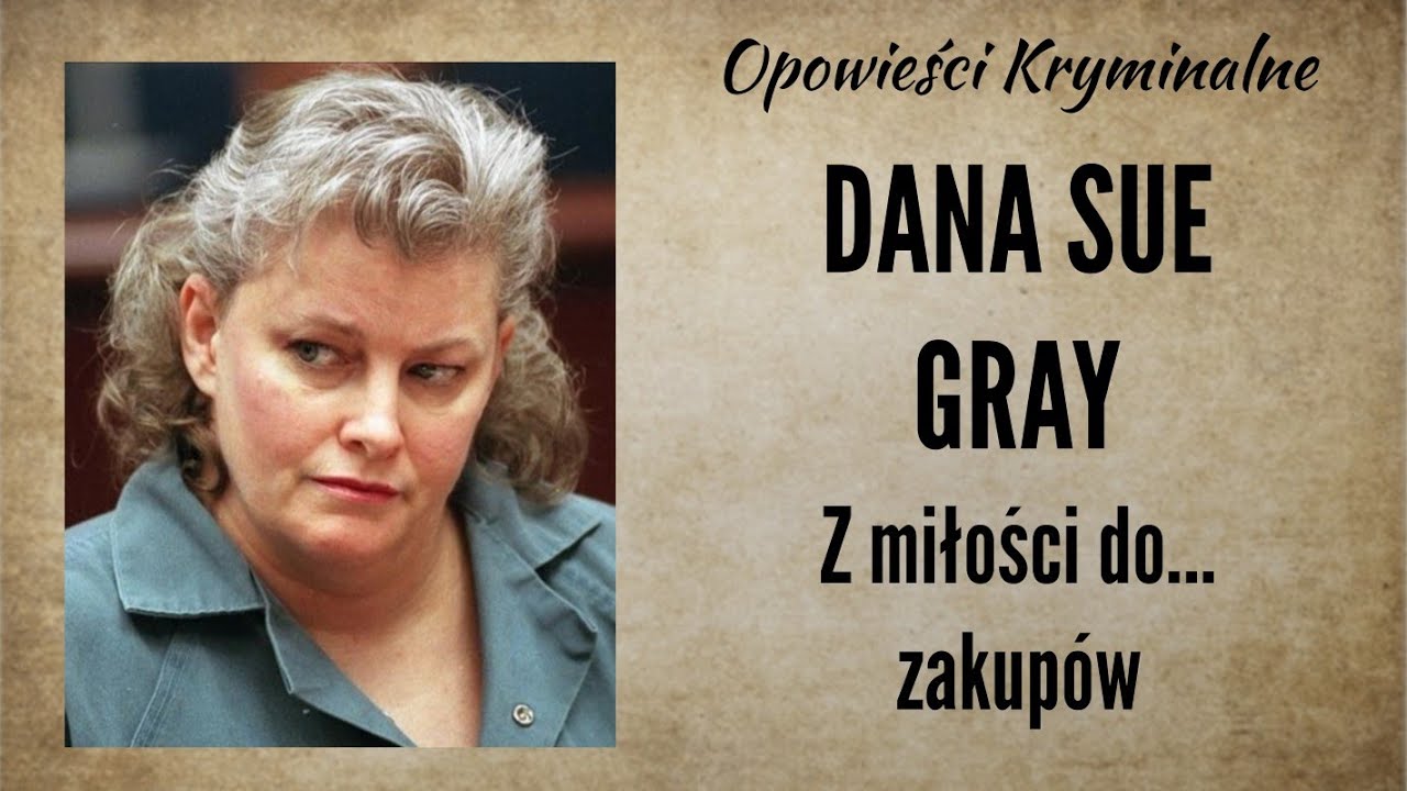 Historia Dany Sue Gray || Z miłości do... zakupów || Opowieści Kryminalne