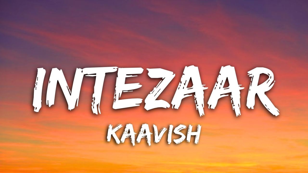 Intezaar (Lyrics) - Kaavish