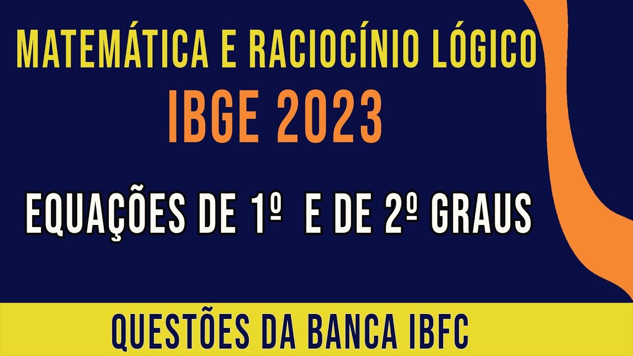 Matemática e raciocínio lógico IBGE 2023 - Equações de 1º e 2º graus [SEM SEGREDO]