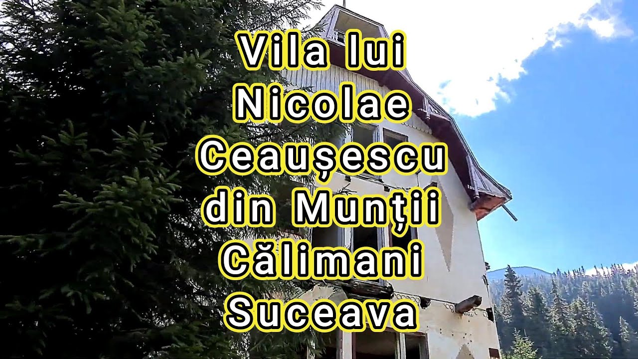 Vila lui Nicolae Ceaușescu din Munții Călimani Suceava România