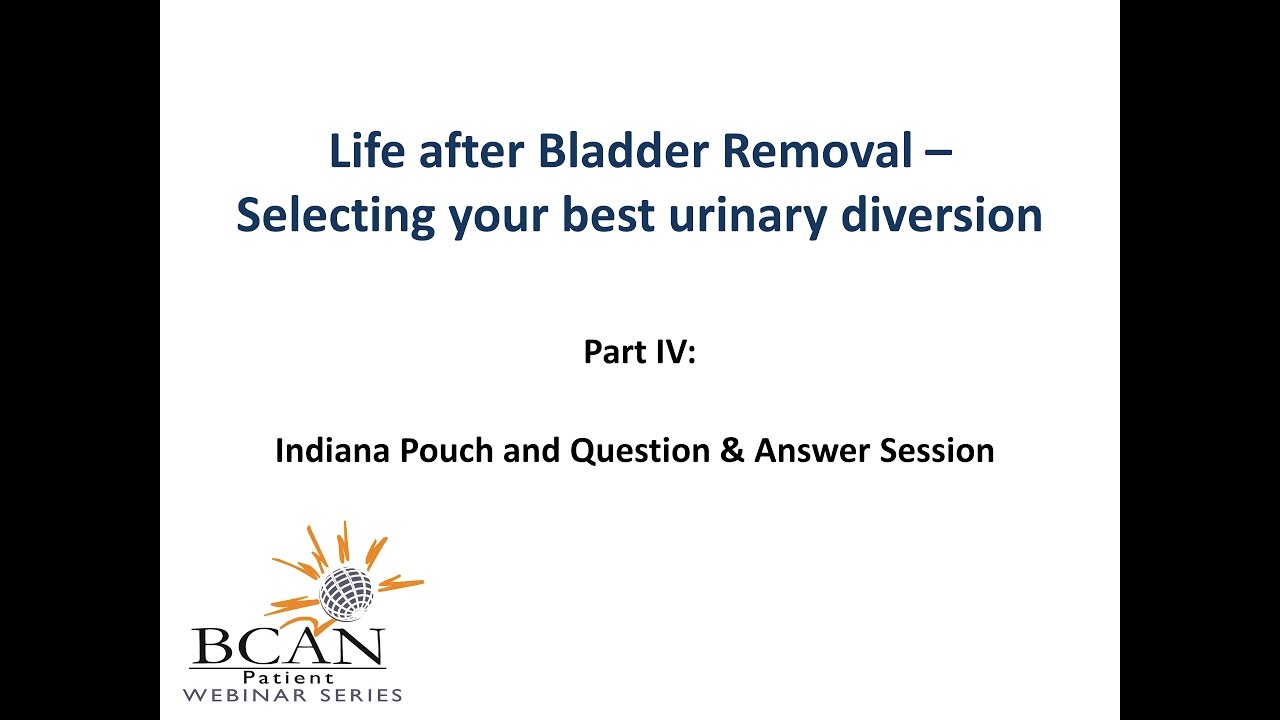 Life after Bladder Removal - Part IV: Indiana Pouch and Q & A Session