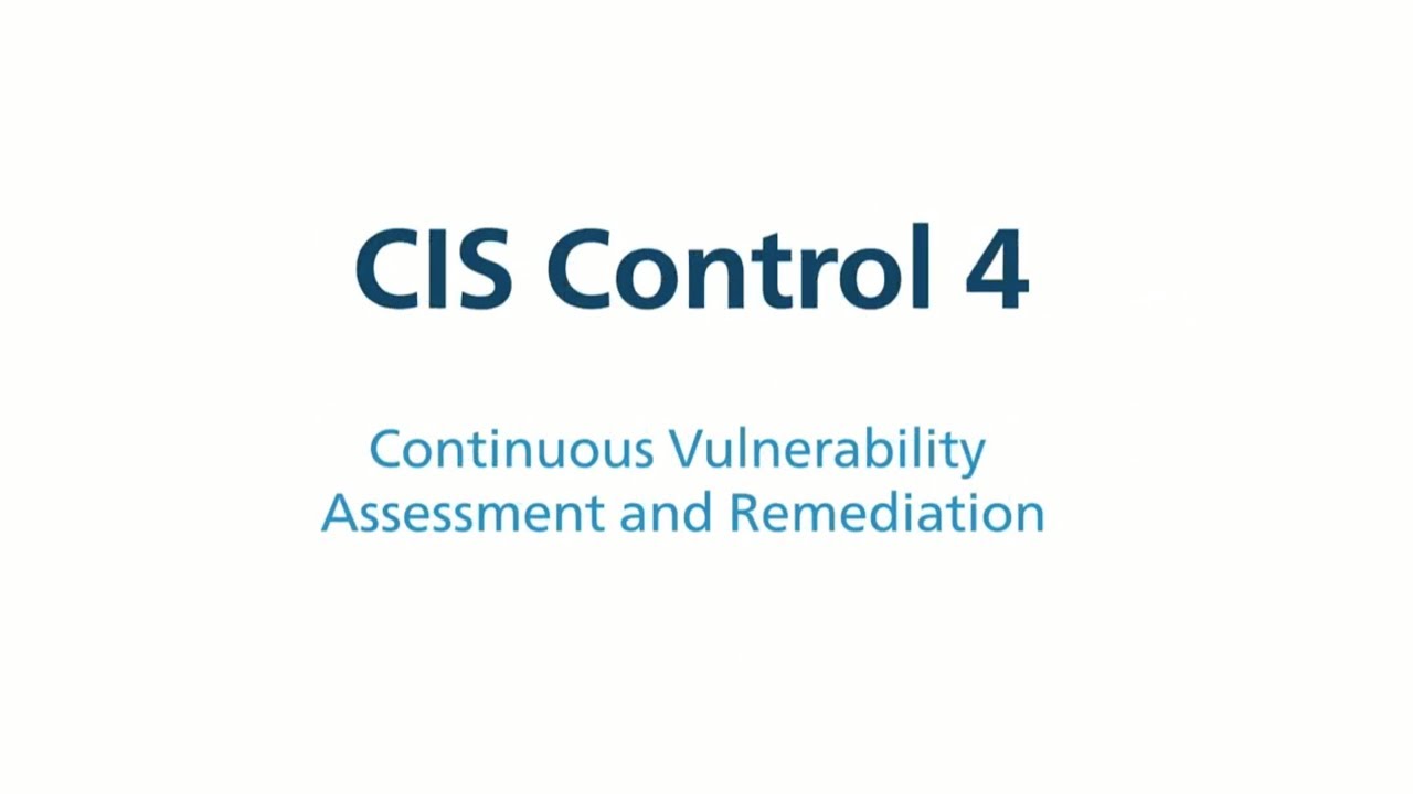 CIS Control 4 (v7) - Continuous Vulnerability Assessment and Remediation