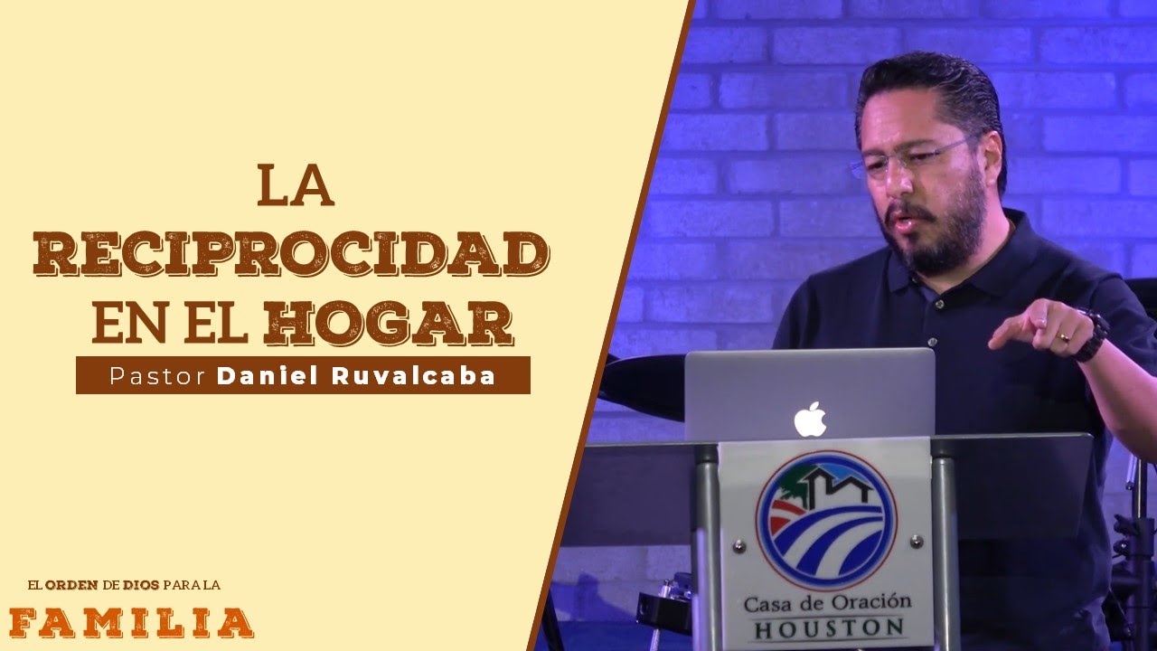 03 | Daniel Ruvalcaba | La Reciprocidad en el hogar | 02/01/2020