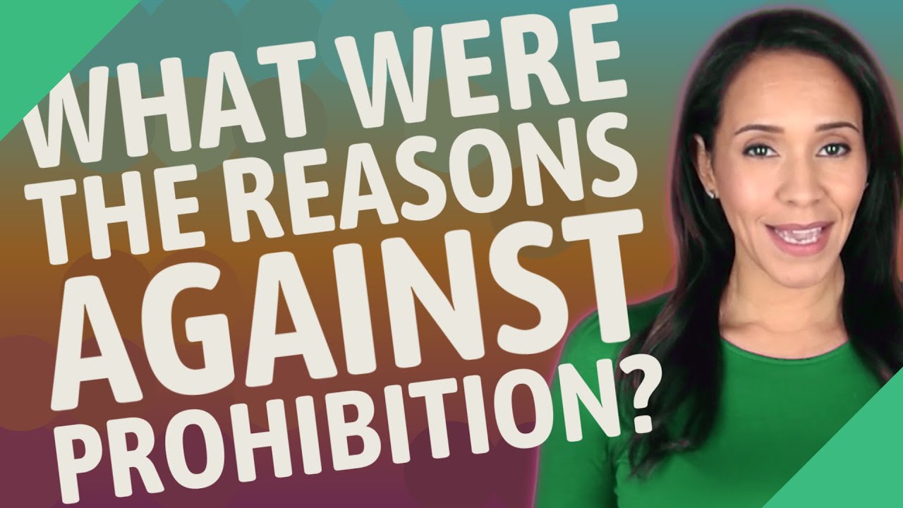 What were the reasons against prohibition?